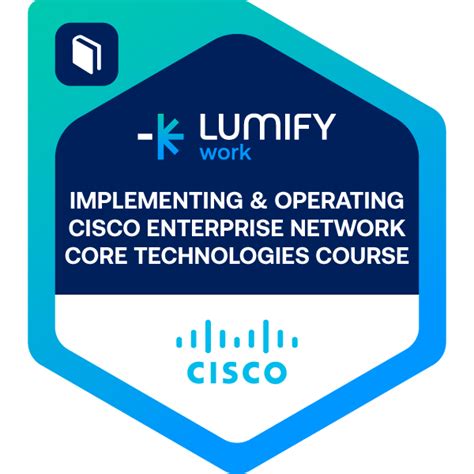 Implementing And Operating Cisco Enterprise Network Core Technologies Encor Course Completion