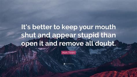 Mark Twain Quote Its Better To Keep Your Mouth Shut And Appear