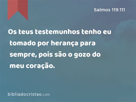 Salmos 119 111 Os teus testemunhos tenho eu tomado por herança para