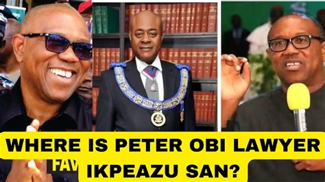 Where Is Peter Obis Lawyer Dr Ikpeazu San Peter Obi Vs Tinubu Court