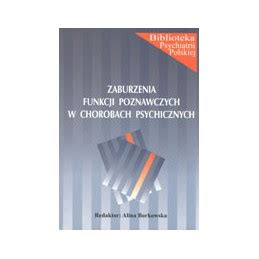 Zaburzenia Funkcji Poznawczych W Chorobach Psychicznych Borkowska