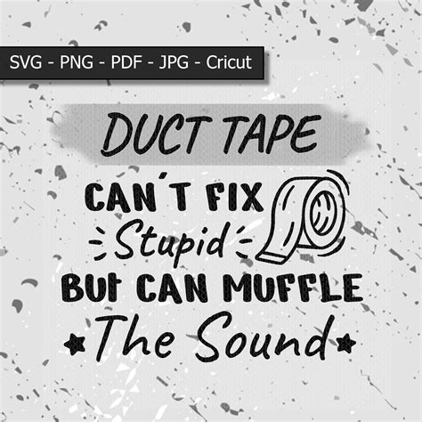 Duct Tape Can't Fix Stupid but Can Muffle the Sound Svg / Png / Jpg