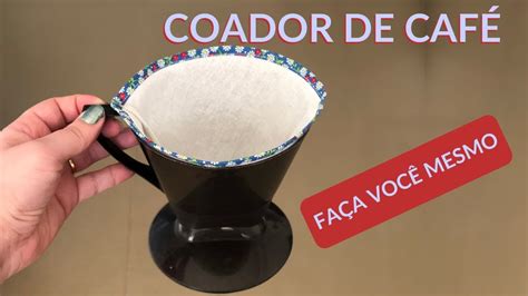 Como Fazer Filtro De Caf De Tecido Coador De Caf Reutiliz Vel Youtube