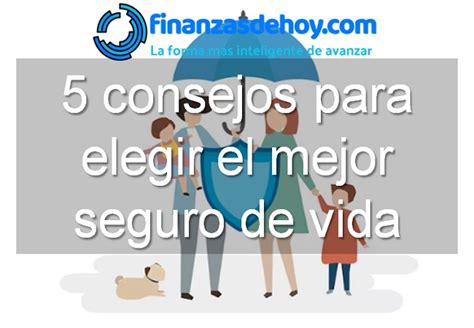 5 Consejos Para Elegir El Mejor Seguro De Vida Finanzasdehoy