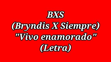 Vivo Enamorado Bxs Bryndis X Siempre Letra Youtube