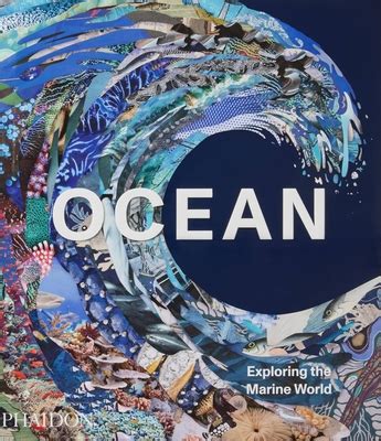 Ocean Exploring The Marine World By Phaidon Press Goodreads