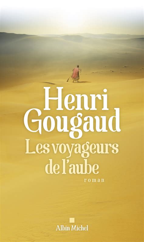 Les Voyageurs De Laube Un Roman De Henri Gougaud Untitled Magazine