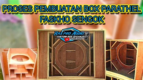 Proses Pembuatan Box Parathel Faskho Sengok Oktober Youtube