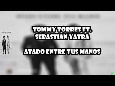 Tommy Torres Sebastian Yatra Atado Entre Tus Manos Youtube