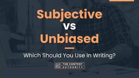 Subjective Vs Unbiased Which Should You Use In Writing