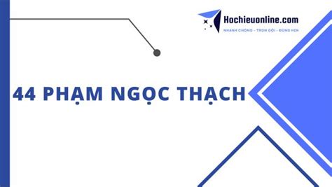 44 Phạm Ngọc Thạch Tiếp Nhận Và Trả Căn Cước Công Dân