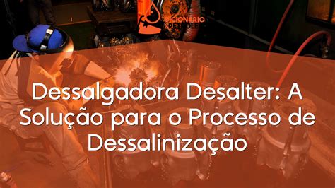 Dessalgadora Desalter A Solução para o Processo de Dessalinização