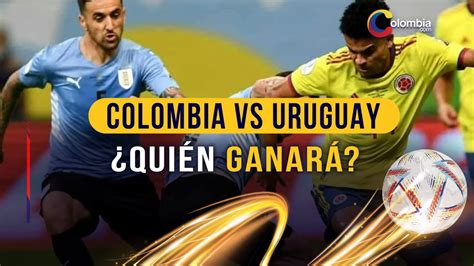 Colombia Vs Uruguay Haga Cuentas Pron Stico Del Partido M S Esperado