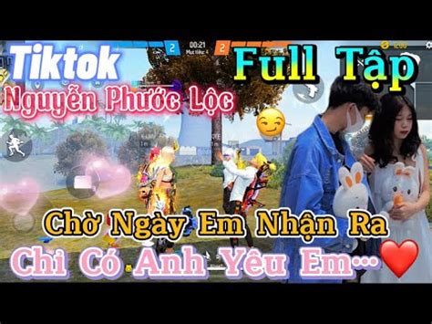 Tik Tok Free Fire Phim ngắn Chờ Ngày Em Nhận Ra chỉ có anh yêu em