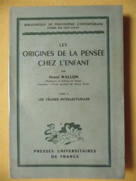 Henri Wallon Origines De La Pens E Chez L Enfant Tome Ii T Ches