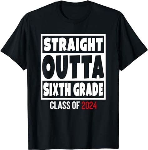 Amazon Straight Outta Sixth Grade Class Of Shirt Graduation