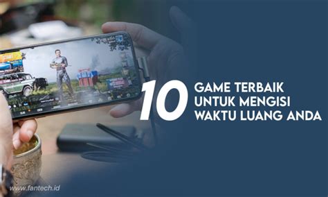 10 Game Terbaik Untuk Mengisi Waktu Luang Anda Fantech Official