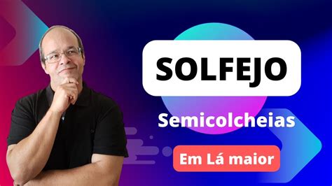 Solfejo 42 para praticar Semicolcheias em Lá Maior YouTube