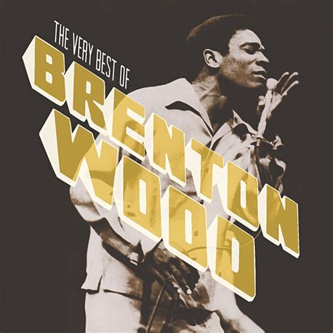 JAZZ CHILL : BRENTON WOOD "THE VERY BEST OF" COLLECTION FEATURES 16 REMASTERED SONGS FROM 1967-1971