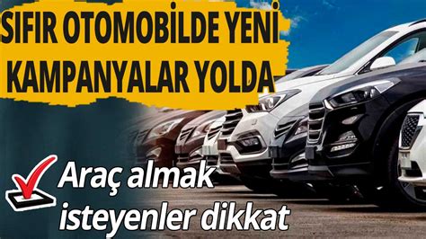 Araç almak isteyenler dikkat Sıfır otomobilde yeni kampanyalar yolda