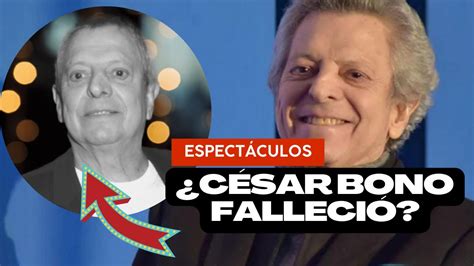 César Bono FALLECIÓ Esta es la VERDAD sobre el estado de SALUD del