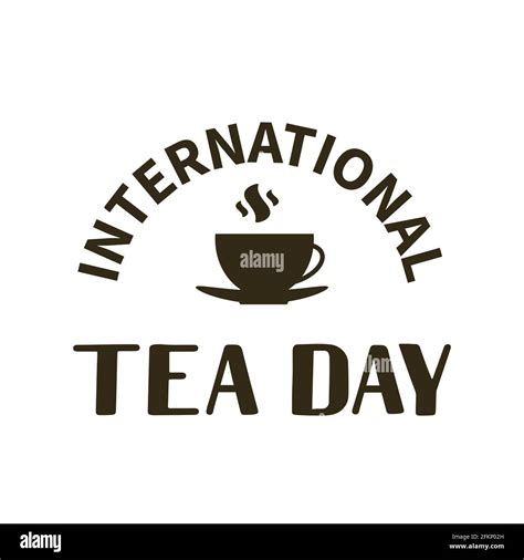 International Tea Day Lettering With Cup Of Tea Annual Holiday On