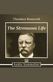 Download The Strenuous Life Audiobook by Theodore Roosevelt | AudiobooksNow.com