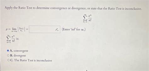 Solved Apply The Ratio Test To Determine Convergence Or Chegg