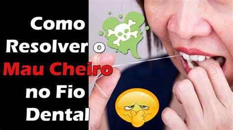 Fio Dental Sangue E Cheiro Ruim Descubra Como Resolver E Tratar