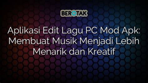 Aplikasi Edit Lagu Pc Mod Apk Membuat Musik Menjadi Lebih Menarik