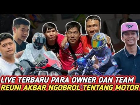 LIVE TERBARU OWNER TEKNO DAN TEAM REUNI YouTube