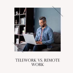 Telework Vs Remote Work Which Option Is Right For You