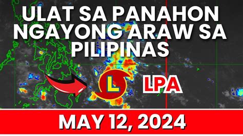 Ulat Panahon Ngayong Araw Sa Pilipinas May 12 2024 Weather Update