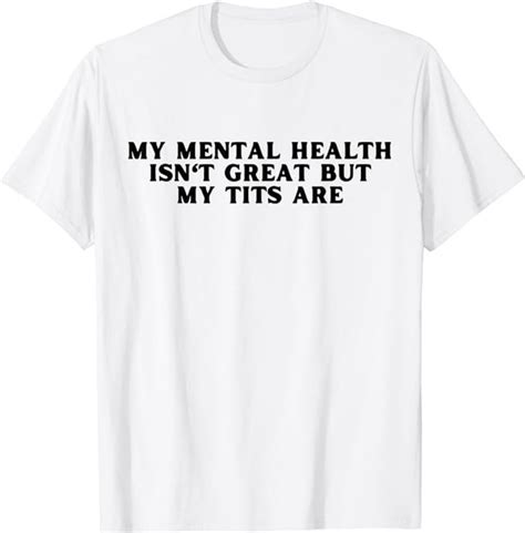 My Mental Health Isn T Great But My Tits Are Funny Shirt Etsy