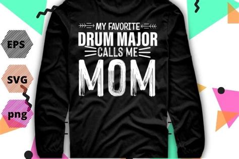 Drum Major Mom Funny Favorite Marching Band Parents Gift T Shirt Design