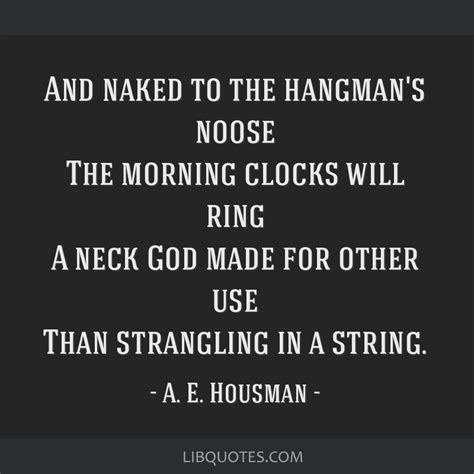 And Naked To The Hangman S Noose The Morning Clocks Will