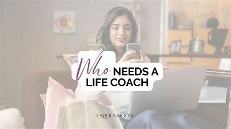 Who Needs A Life Coach — Carola Moon The Life Coach For Ambitious