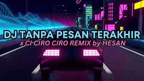 DJ TANPA PESAN TERAKHIR X CI CIRO CIRO REMIX TIKTOK VIRAL SOUND FYP BY