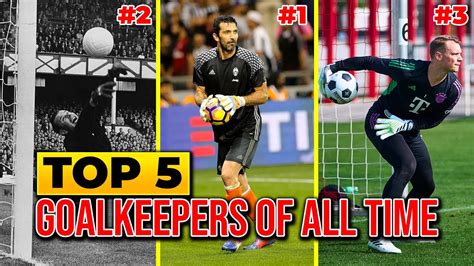 Top 5 Goalkeepers In Football History YouTube