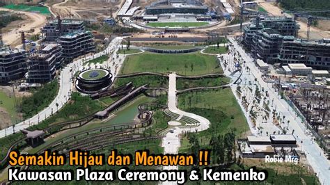 Ikn Terkini Semakin Rapi Menawan Kawasan Istana Dan Plaza