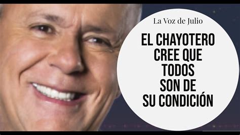 El CHAYOTERO cree que todos son de su condición YouTube