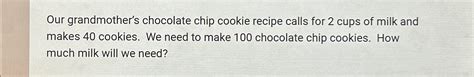 Solved Our Grandmother S Chocolate Chip Cookie Recipe Calls Chegg