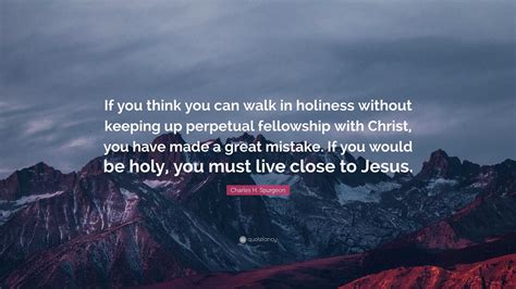 Charles H Spurgeon Quote “if You Think You Can Walk In Holiness