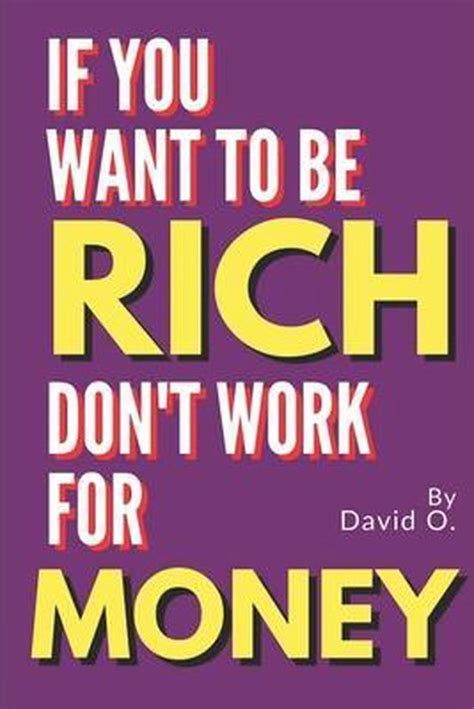 Rich Culture If You Want To Be Rich Don T Work For Money David O 9798648265288 Bol