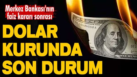 Merkez Bankas N N Faiz Karar Sonras Dolar Kurunda Son Durum