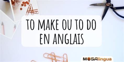 Make Ou Do En Anglais Comment Et Quand Les Utiliser En Anglais