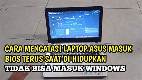 Cara Mengatasi Laptop Asus Masuk Bios Terus Saat Dihidupkan Tidak Bisa