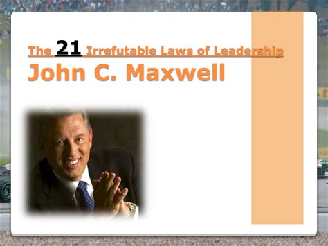 The 21 Irrefutable Laws Of Leadership John C Maxwell PPT