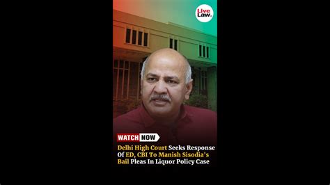 Delhi High Court Seeks Response Of ED CBI To Manish Sisodia S Bail