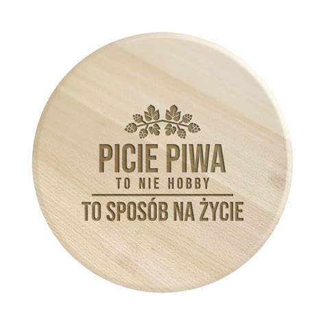 Picie piwa to nie hobby to sposób na życie drewniana deska obrotowa